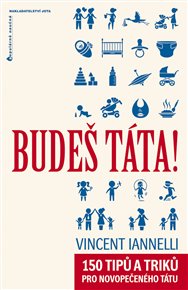 Budeš táta!: 150 tipů a triků pro novopečeného tátu - Vincent Iannelli