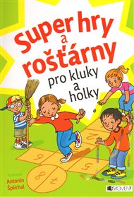 Super hry a rošťárny pro kluky a holky - Antonín Šplíchal