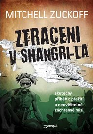 Ztraceni v Shangri-La: Skutečný příběh o přežití a neuvěřitelné záchranné misi - Mitchell Zuckoff