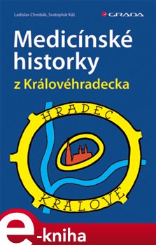 Levně Medicínské historky z Královéhradecka - Ladislav Chrobák, Svatopluk Káš e-kniha