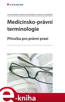 Levně Medicínsko-právní terminologie. Příručka pro právní praxi - Jan Vondráček, Vladimíra Dvořáková, Lubomír Vondráček e-kniha