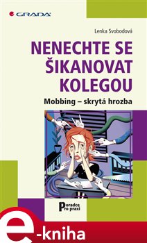 Levně Nenechte se šikanovat kolegou. Mobbing - skrytá hrozba - Lenka Svobodová e-kniha