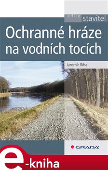 Levně Ochranné hráze na vodních tocích - Jaromír Říha e-kniha