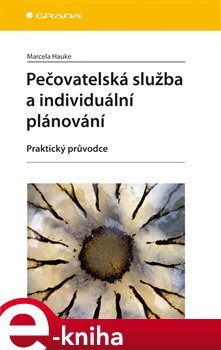 Levně Pečovatelská služba a individuální plánování. Praktický průvodce - Marcela Hauke e-kniha