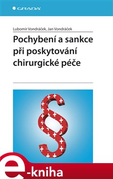 Levně Pochybení a sankce při poskytování chirurgické péče - Lubomír Vondráček, Jan Vondráček e-kniha