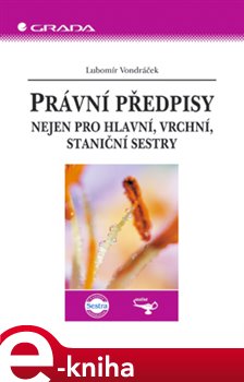Levně Právní předpisy. Nejen pro hlavní, vrchní, staniční sestry - Lubomír Vondráček e-kniha