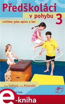 Levně Předškoláci v pohybu 3. cvičíme jako opice a lev - Hana Volfová, Ilona Kolovská e-kniha
