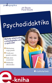 Levně Psychodidaktika. Metody efektivního a smysluplného učení a vyučování - Jiří Škoda, Pavel Doulík e-kniha