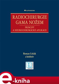 Levně Radiochirurgie gama nožem. Principy a neurochirurgické aplikace - Roman Liščák e-kniha