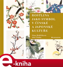 Levně Rostlina jako symbol v čínské a japonské kultuře - Věna Hrdličková, Aleš Trnka e-kniha