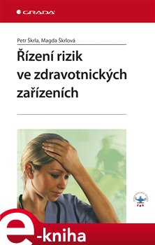 Levně Řízení rizik ve zdravotnických zařízeních - Petr Škrla, Magda Škrlová e-kniha