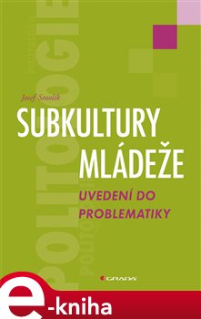 Levně Subkultury mládeže. Uvedení do problematiky - Josef Smolík e-kniha