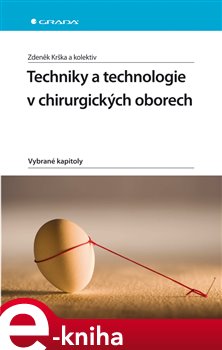 Levně Techniky a technologie v chirurgických oborech. Vybrané kapitoly - Zdeněk Krška e-kniha