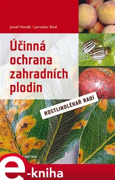 Levně Účinná ochrana zahradních plodin. Rostlinolékař radí - Josef Horák, Jaroslav Rod e-kniha