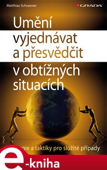 Levně Umění vyjednávat a přesvědčit v obtížných situacích. Strategie a taktiky pro složité případy - Matthias Schranner e-kniha