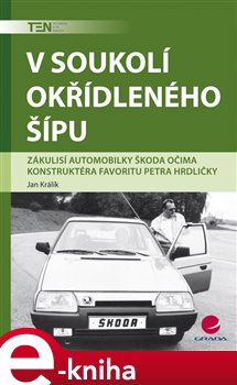 Levně V soukolí okřídleného šípu. Zákulisí automobilky Škoda očima konstruktéra Favoritu Petra Hrdličky - Jan Králík e-kniha
