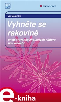 Levně Vyhněte se rakovině. aneb prevence zhoubných nádorů pro každého - Jan Žaloudík e-kniha
