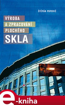 Levně Výroba a zpracování plochého skla - Štěpán Popovič e-kniha