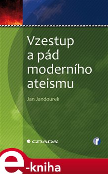 Levně Vzestup a pád moderního ateismu - Jan Jandourek e-kniha