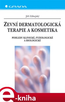 Levně Zevní dermatologická terapie a kosmetika. Pohledy klinické, fyziologické a biologické - Jiří Záhejský e-kniha