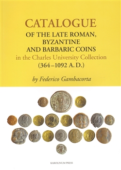 Levně Catalogue of the Late Roman. Byzantine and Barbaric Coins in the Charles University Collection (364 - 1092 A.D.) - Federico Gambacorta