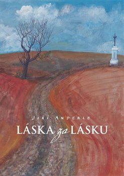 Levně Láska za lásku. Cesty - Jiří Anderle