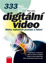 333 tipů a triků pro digitální video: Sbírka nejlepších postupů a technik - Milan Lajdar