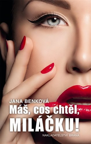 Máš, cos chtěl, miláčku!: sexy román o hazardování s láskou - Jana Benková