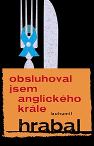 Obsluhoval jsem anglického krále - Bohumil Hrabal