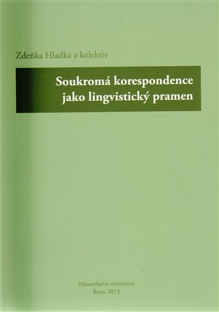 Soukromá korespondence jako lingvistický pramen - Zdeňka Hladká,  kol.