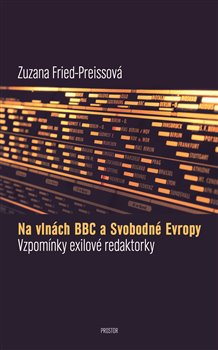 Levně Na vlnách BBC a Svobodné Evropy. Vzpomínky exilové redaktorky - Zuzana Fried-Preissová