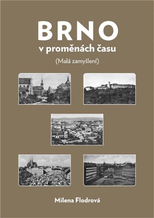 Brno v proměnách času - Milena Flodrová