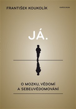 Levně Já. O mozku, vědomí a sebeuvědomování - František Koukolík