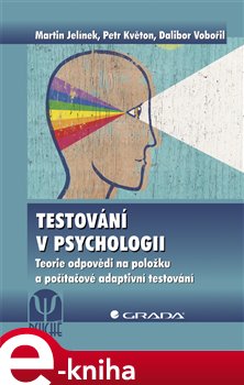 Levně Testování v psychologii. Teorie odpovědi na položku a počítačové adaptivní testování - Martin Jelínek e-kniha