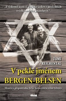 V pekle jménem Bergen-Belsen. Mrazivá připomínka hrůz koncentračního tábora - Tomi Reichental