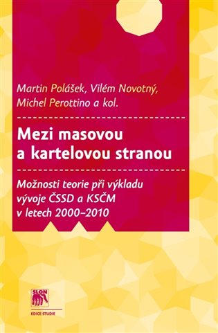 Mezi masovou a kartelovou stranou - kol., Michel Perottino, Martin Polášek, Vilém Novotný