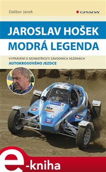 Levně Jaroslav Hošek - Modrá legenda. Vyprávění o sedmatřiceti závodních sezónách autokrosového jezdce - Dalibor Janek e-kniha