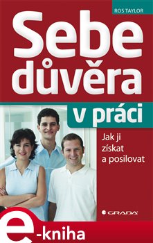 Levně Sebedůvěra v práci. Jak ji získat a posilovat - Ros Taylor e-kniha