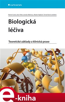 Levně Biologická léčiva. Teoretické základy a klinická praxe - Martin Fusek, Libor Vítek, Jaroslav Blahoš, Marián Hajdúch e-kniha