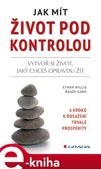 Levně Jak mít život pod kontrolou. 6 kroků k dosažení trvalé prosperity - Ethan Willis, Randy Garn e-kniha