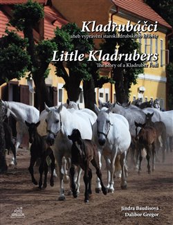 Levně Kladrubáčci / Little Kladrubers. Vyprávění starokladrubského hříběte / The Story of a Kladruber Foal - Dalibor Gregor, Jindra Baudisová