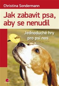 Jak zabavit psa, aby se nenudil: Jednoduché hry pro psí nos - Christina Sondermann