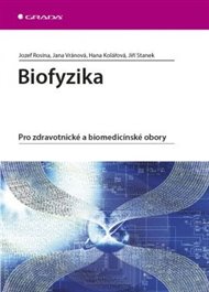 Biofyzika: Pro zdravotnické a biomedicínské obory - Hana Kolářová, Jozef Rosina, Jiří Stanek, Jana Vránová