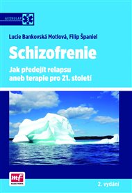 Schizofrenie: Jak předejít relapsu aneb terapie 21. století - Lucie Bankovská Motlová, Filip Španiel