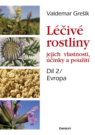 Léčivé rostliny a jejich vlastnosti, účinky a použití: Evropa - 2. díl - Valdemar Grešík