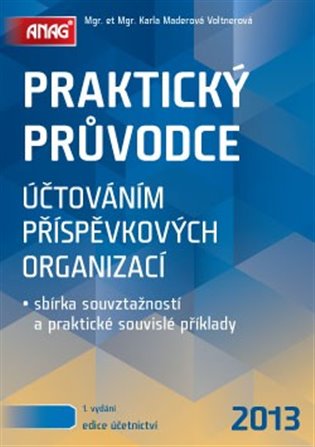 Praktický průvodce účtováním příspěvkových organizací 2013: sbírka souvztažností a praktické souvislé příklady - Karla Maderová Voltnerová