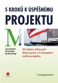 5 kroků k úspěšnému projektu: 22 šablon klíčových dokumentů a 3 kompletní reálné projekty - Ondřej Cingl, Jan Doležal, Jiří Krátký