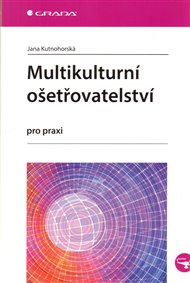 Multikulturní ošetřovatelství: pro praxi - Jana Kutnohorská