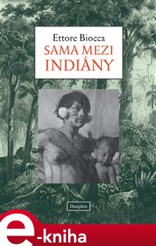 Levně Sama mezi Indiány - Ettore Biocca e-kniha
