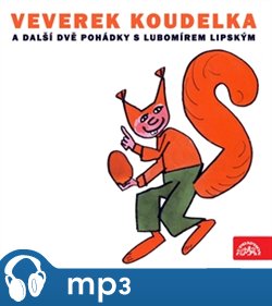 Levně Veverek Koudelka a další dvě pohádky s Lubomírem Lipským, mp3 - Ilja Kučera, Ludvík Středa, Miloslav Jágr